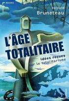 Couverture du livre « L'âge totalitaire ; idées reçues sur le totalitarisme » de Bernard Bruneteau aux éditions Le Cavalier Bleu