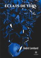 Couverture du livre « Éclats de vers » de Lombard Andre aux éditions Le Lys Bleu