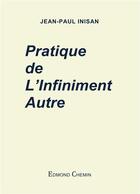 Couverture du livre « Pratique de l'infiniment autre » de Jean Pau Inisan aux éditions Edmond Chemin