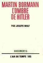 Couverture du livre « Martin bormann, l'ombre de hitler » de Wulf Joseph aux éditions Gallimard