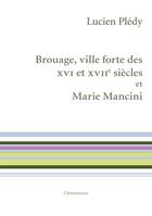 Couverture du livre « Brouage, ville forte des XVIe et XVIIe siècles et Marie Mancini » de Lucien Pledy aux éditions Cheminances
