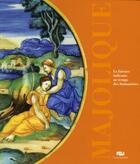 Couverture du livre « Majolique ; la faïence italienne au temps des Humanistes » de  aux éditions Reunion Des Musees Nationaux