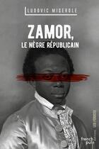 Couverture du livre « Zamor ; le nègre républicain » de Ludovic Miserole aux éditions French Pulp