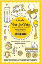 Couverture du livre « How to Rock Your Baby » de Erin Bried aux éditions Hyperion