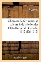 Couverture du livre « Chemins de fer, mines et valeurs industrielles des etats-unis et du canada, 1912 » de Dupont/Furlaud aux éditions Hachette Bnf