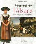 Couverture du livre « Journal De L'Alsace ; Des Origines A Nos Jours » de Bernard Vogler aux éditions Larousse