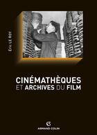 Couverture du livre « Cinémathèques et archives du film » de Eric Leroy aux éditions Armand Colin