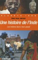 Couverture du livre « Une histoire de l'inde ; les indiens face à leur passé » de Eric Paul Meyer aux éditions Albin Michel