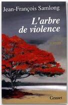 Couverture du livre « L'arbre de violence » de Jean-Francois Samlong aux éditions Grasset