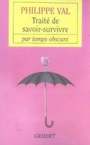 Couverture du livre « Traité de savoir survivre par temps obscurs » de Philippe Val aux éditions Grasset