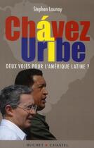 Couverture du livre « Chavez, Uribe ; deux voies pour l'Amérique latine ? » de Stephen Launay aux éditions Buchet Chastel