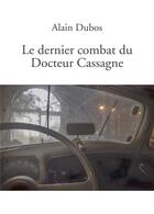 Couverture du livre « Le dernier combat du docteur Cassagne » de Alain Dubos aux éditions Kobo By Fnac