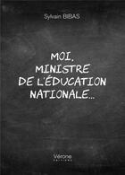 Couverture du livre « Moi, ministre de l'Éducation nationale... » de Sylvain Bibas aux éditions Verone