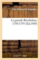 Couverture du livre « La grande revolution, 1789-1793 » de Kropotkin P A. aux éditions Hachette Bnf