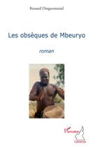 Couverture du livre « Les obsèques de Mbeuryo » de Renaud Dinguemnaial aux éditions Editions L'harmattan