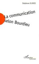 Couverture du livre « La communication selon bourdieu - jeu social et enjeu de societe » de Stephane Olivesi aux éditions Editions L'harmattan