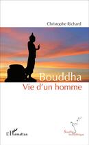Couverture du livre « Bouddha, vie d'un homme » de Christophe Richard aux éditions L'harmattan