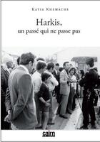 Couverture du livre « Harkis, un passé qui ne passe pas » de Katia Khemache aux éditions Cairn