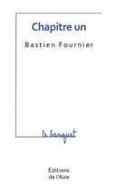 Couverture du livre « Chapitre un » de Bastien Fournier aux éditions Éditions De L'aire