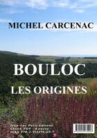 Couverture du livre « Bouloc, les origines » de Michel Carcenac aux éditions Jean-luc Petit Editions