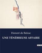 Couverture du livre « UNE TÉNÉBREUSE AFFAIRE » de Honoré De Balzac aux éditions Culturea