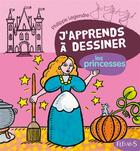 Couverture du livre « J'apprends à dessiner ; les princesses » de Philippe Legendre aux éditions Fleurus