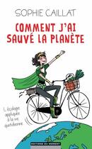 Couverture du livre « Comment j'ai sauve la planète » de Sophie Caillat aux éditions Editions Du Moment
