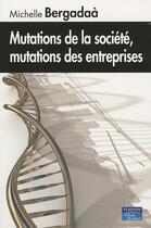 Couverture du livre « Mutations de société, mutations d'entreprises » de Michelle Bergadaa aux éditions Pearson