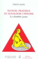 Couverture du livre « Manuel pratique de sexologie chinoise - la chambre jaune » de Zheng Hang aux éditions Accarias-originel