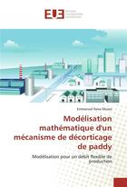 Couverture du livre « Modelisation mathematique d'un mecanisme de decorticage de paddy » de Okwes Emmanuel aux éditions Editions Universitaires Europeennes
