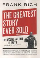 Couverture du livre « The Greatest Story Ever Sold ; The Decline and Fall of Truth in Bush's America » de Frank Rich aux éditions Penguin Group Us
