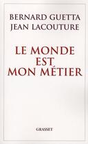 Couverture du livre « Le monde est mon métier » de Jean Lacouture et Bernard Guetta aux éditions Grasset