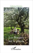 Couverture du livre « Les Bougies sur le gâteau » de Catherine Chatelain aux éditions L'harmattan