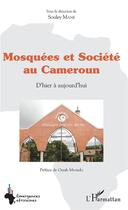 Couverture du livre « Mosquées et société au Cameroun d'hier à aujourd'hui » de Mane Souley aux éditions L'harmattan