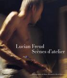Couverture du livre « Lucian Freud ; scènes d'atelier » de Bruce Bernard et David Dawson aux éditions Thames And Hudson