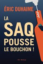 Couverture du livre « La saq pousse le bouchon! » de Duhaime Eric aux éditions Vlb éditeur