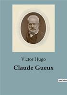 Couverture du livre « Claude Gueux » de Victor Hugo aux éditions Culturea