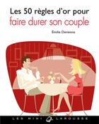 Couverture du livre « Les 50 règles d'or pour faire durer son couple » de Emilie Devienne aux éditions Larousse