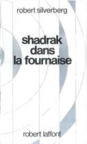 Couverture du livre « Shadrak dans la fournaise » de Robert Silverberg aux éditions Robert Laffont