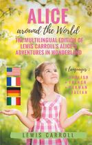Couverture du livre « Alice around the World : the multilingual edition of Lewis Carroll's Alice's Adventures in Wonderland (English - French - German - Italian) » de Lewis Carroll aux éditions Books On Demand