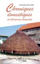 Couverture du livre « Chroniques domestiques et influences diakanké » de El Hadj Mamadou Diaby aux éditions L'harmattan