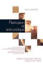Couverture du livre « Ratification et acte juridique » de Franck Juredieu aux éditions Institut Universitaire Varenne