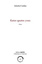 Couverture du livre « Entre quatre yeux » de Juliette Cordier aux éditions Unicite