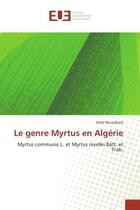 Couverture du livre « Le genre myrtus en algerie - myrtus communis l. et myrtus nivellei batt. et trab. » de Bouzabata Amel aux éditions Editions Universitaires Europeennes