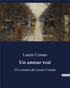 Couverture du livre « Un amour vrai : Un roman de Laure Conan » de Laure Conan aux éditions Culturea
