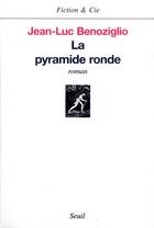 Couverture du livre « La pyramide ronde » de Jean -Luc Benoziglio aux éditions Seuil