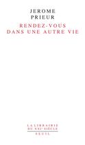 Couverture du livre « Rendez-vous dans une autre vie » de Jerome Prieur aux éditions Seuil