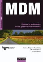 Couverture du livre « MDM ; enjeux et méthodes de la gestion des données » de Franck Regnier-Pecastaing et Michel Gabassi et Jacques Finet aux éditions Dunod