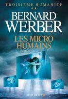 Couverture du livre « Troisième humanité t.2 ; les micro-humains » de Bernard Werber aux éditions Albin Michel