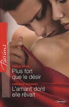 Couverture du livre « Plus fort que le désir ; l'amant dont elle rêvait » de Emilie Rose et Christie Ridgway aux éditions Harlequin
